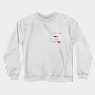 If you lost race, you lost and the car (Smaller) Crewneck Sweatshirt